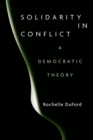 Image for Solidarity in conflict  : a democratic theory