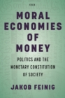 Image for Moral economies of money  : politics and the monetary constitution of society