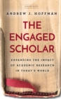 Image for The Engaged Scholar: Expanding the Impact of Academic Research in Today&#39;s World