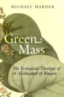 Image for Green mass  : the ecological theology of St. Hildegard of Bingen