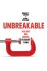 Image for Unbreakable  : building and leading resilient teams