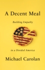 Image for A Decent Meal: The Search for Empathy in a Divided America