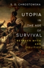 Image for Utopia in the age of survival  : between myth and politics