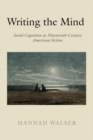 Image for Writing the mind  : social cognition in nineteenth-century American fiction