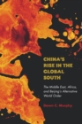 Image for China&#39;s rise in the Global South  : the Middle East, Africa, and Beijing&#39;s alternative world order