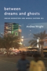 Image for Between dreams and ghosts  : Indian migration and Middle Eastern oil