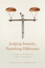 Image for Judging insanity, punishing difference  : a history of mental illness in the criminal court
