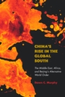 Image for China&#39;s Rise in the Global South: The Middle East, Africa, and Beijing&#39;s Alternative World Order