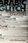 Image for Arabic glitch  : technoculture, data bodies, and archives