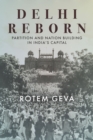 Image for Delhi reborn  : partition and nation building in India&#39;s capital