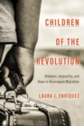 Image for Children of the Revolution: Violence, Inequality, and Hope in Nicaraguan Migration