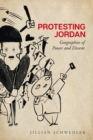 Image for Protesting Jordan  : geographies of power and dissent