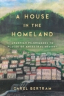 Image for A house in the homeland  : Armenian pilgrimages in search ancestral homes