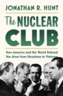 Image for The Nuclear Club: How America and the World Policed the Atom from Hiroshima to Vietnam