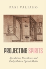Image for Projecting Spirits: Speculation, Providence, and Early Modern Optical Media