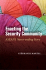 Image for Enacting the Security Community: ASEAN&#39;s Never-Ending Story