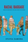 Image for Racial baggage  : Mexican immigrants and race across the border
