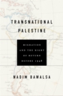 Image for Transnational Palestine: Migration and the Right of Return Before 1948