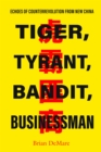 Image for Tiger, tyrant, bandit, businessman  : echoes of counterrevolution from New China