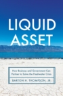 Image for Liquid asset  : how business and government can partner to solve the freshwater crisis