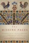 Image for The missing pages  : the modern life of a medieval manuscript, from genocide to justice