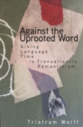 Image for Against the Uprooted Word