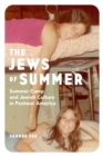 Image for The Jews of summer  : summer camp and Jewish culture in postwar America