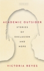 Image for Academic outsider  : stories of exclusion and hope