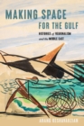 Image for Making space for the Gulf  : histories of regionalism and the Middle East