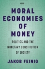 Image for Moral Economies of Money: Politics and the Monetary Constitution of Society