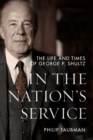 Image for In the Nation&#39;s Service: The Life and Times of George P. Shultz