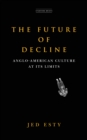 Image for Future of Decline: Anglo-American Culture at Its Limits