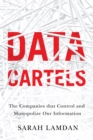 Image for Data cartels  : the companies that control and monopolize our information
