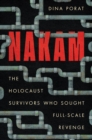 Image for Nakam: the Holocaust survivors who sought full-scale revenge