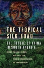 Image for The tropical Silk Road  : the future of China in South America