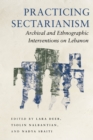 Image for Practicing sectarianism  : archival and ethnographic interventions on Lebanon