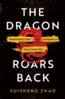 Image for The dragon roars back  : transformational leaders and dynamics of Chinese foreign policy