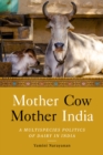 Image for Mother Cow, Mother India  : a multispecies politics of dairy in India