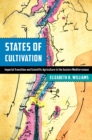 Image for States of cultivation  : imperial transition and scientific agriculture in the eastern Mediterranean