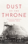 Image for Dust on the throne  : the search for Buddhism in modern India