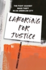 Image for Laboring for justice  : the fight against wage theft in an American city