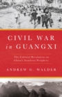 Image for Civil War in Guangxi: The Cultural Revolution on China&#39;s Southern Periphery