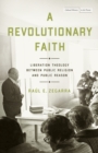 Image for A revolutionary faith  : liberation theology between public religion and public reason