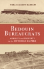 Image for Bedouin bureaucrats: mobility and property in the Ottoman Empire
