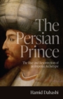 Image for The Persian Prince: The Rise and Resurrection of an Imperial Archetype