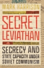 Image for Secret Leviathan: Secrecy and State Capacity Under Soviet Communism