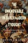 Image for The Unknowable in Early Modern Thought: Natural Philosophy and the Poetics of the Ineffable