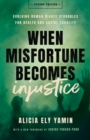 Image for When misfortune becomes injustice  : evolving human rights struggles for health and social equality