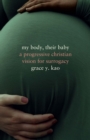 Image for My body, their baby  : a progressive Christian vision for surrogacy