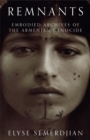 Image for Remnants  : embodied archives of the Armenian Genocide